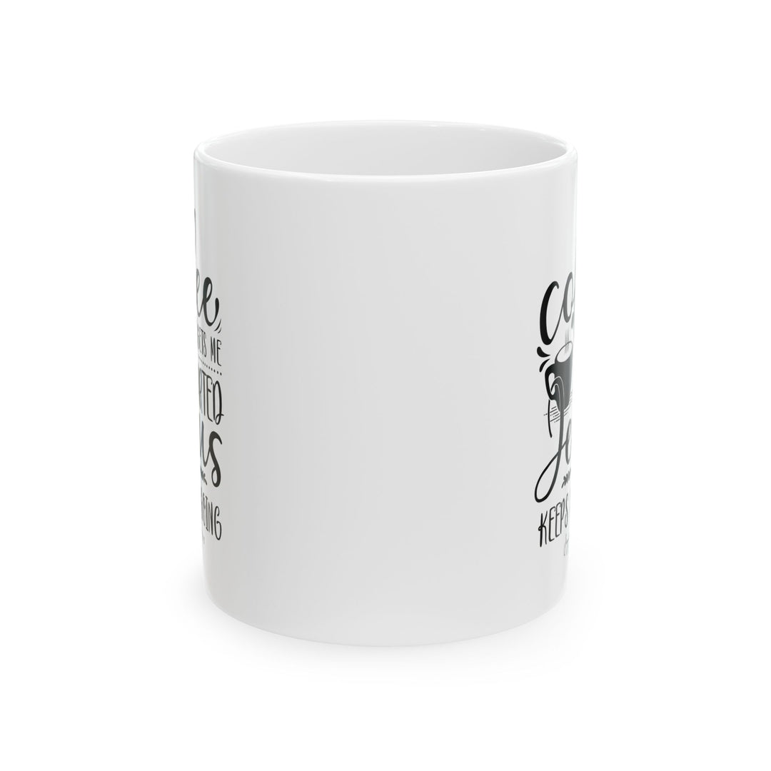 Coffee Gets Me Started, Jesus Keeps Me Going - White Ceramic Mug (11 oz) - Joy & Country