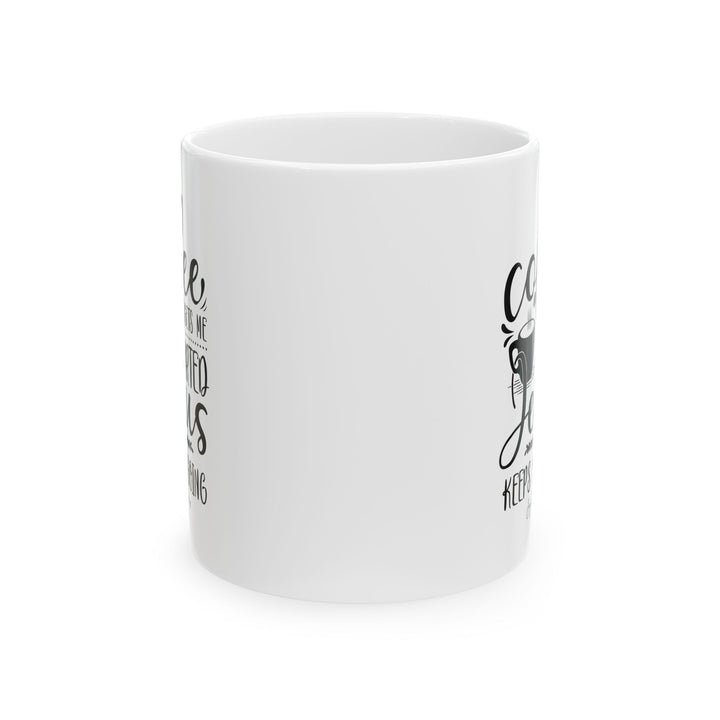 Coffee Gets Me Started, Jesus Keeps Me Going - White Ceramic Mug (11 oz) - Joy & Country