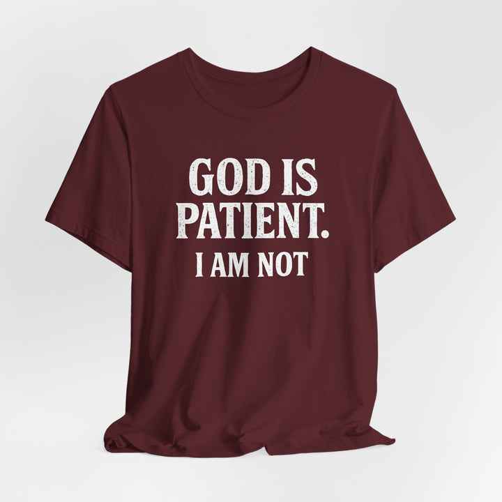 God is Patient. I Am Not - Unisex Crew-Neck Tee   T-Shirt Joy & Country
