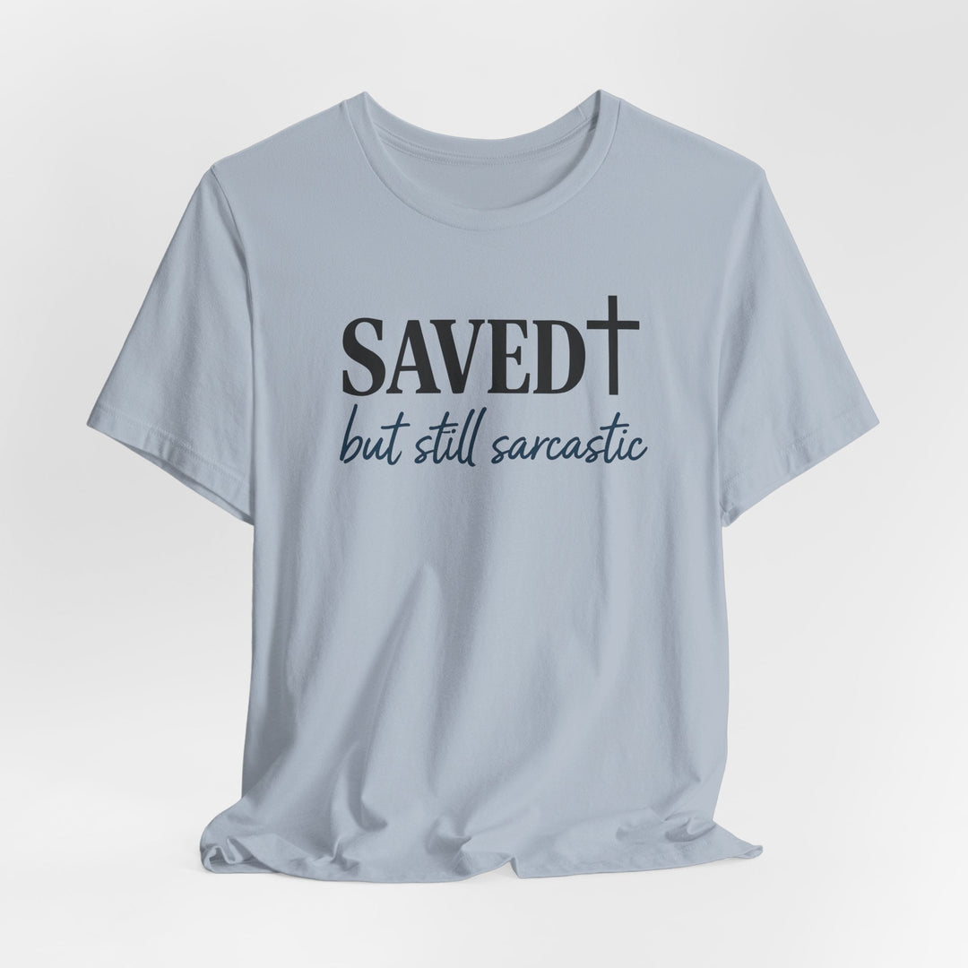Saved But Still Sarcastic - Unisex Crew-Neck Tee   T-Shirt Joy & Country