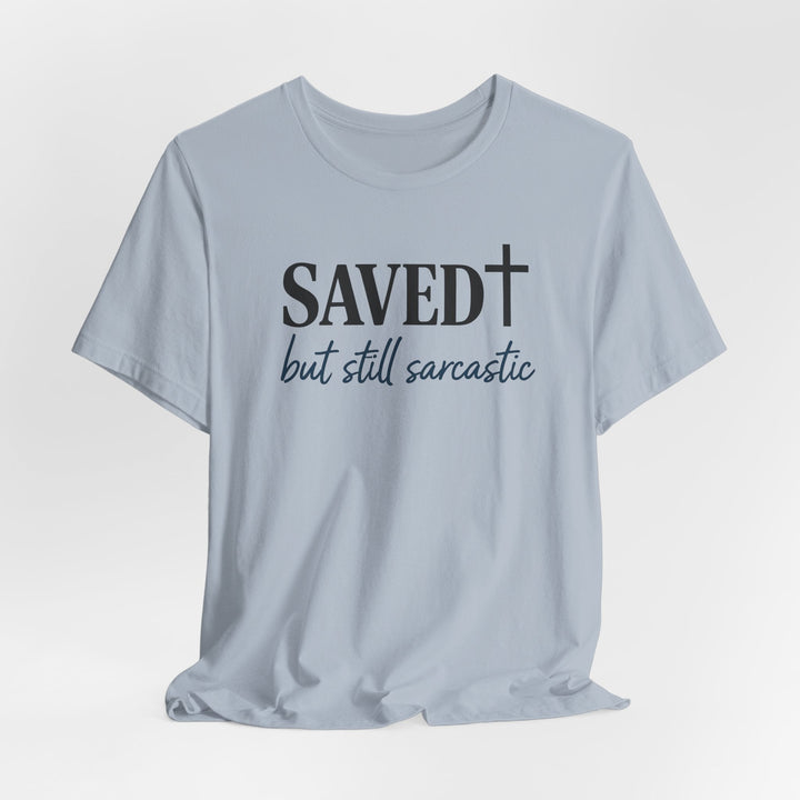 Saved But Still Sarcastic - Unisex Crew-Neck Tee   T-Shirt Joy & Country
