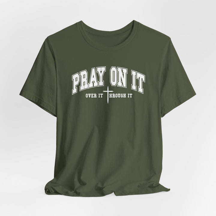 Pray On It, Over It, Through It W/ Cross - Unisex Crew-Neck Tee - Joy & Country