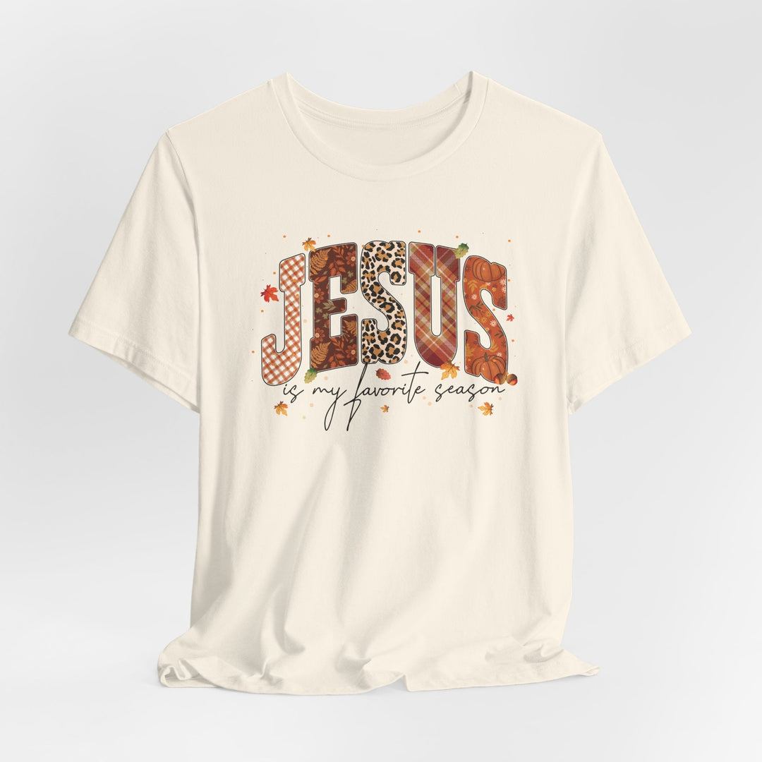 Jesus Is My Favorite Season - Fall-Inspired - Unisex Crew-Neck Tee   T-Shirt Joy & Country