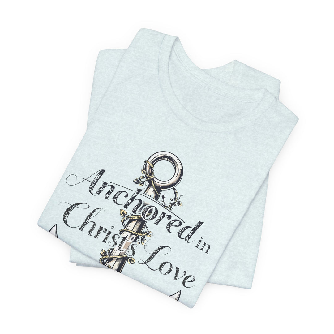 Anchored In Christ's Love - Unisex Crew-Neck Tee - Joy & Country