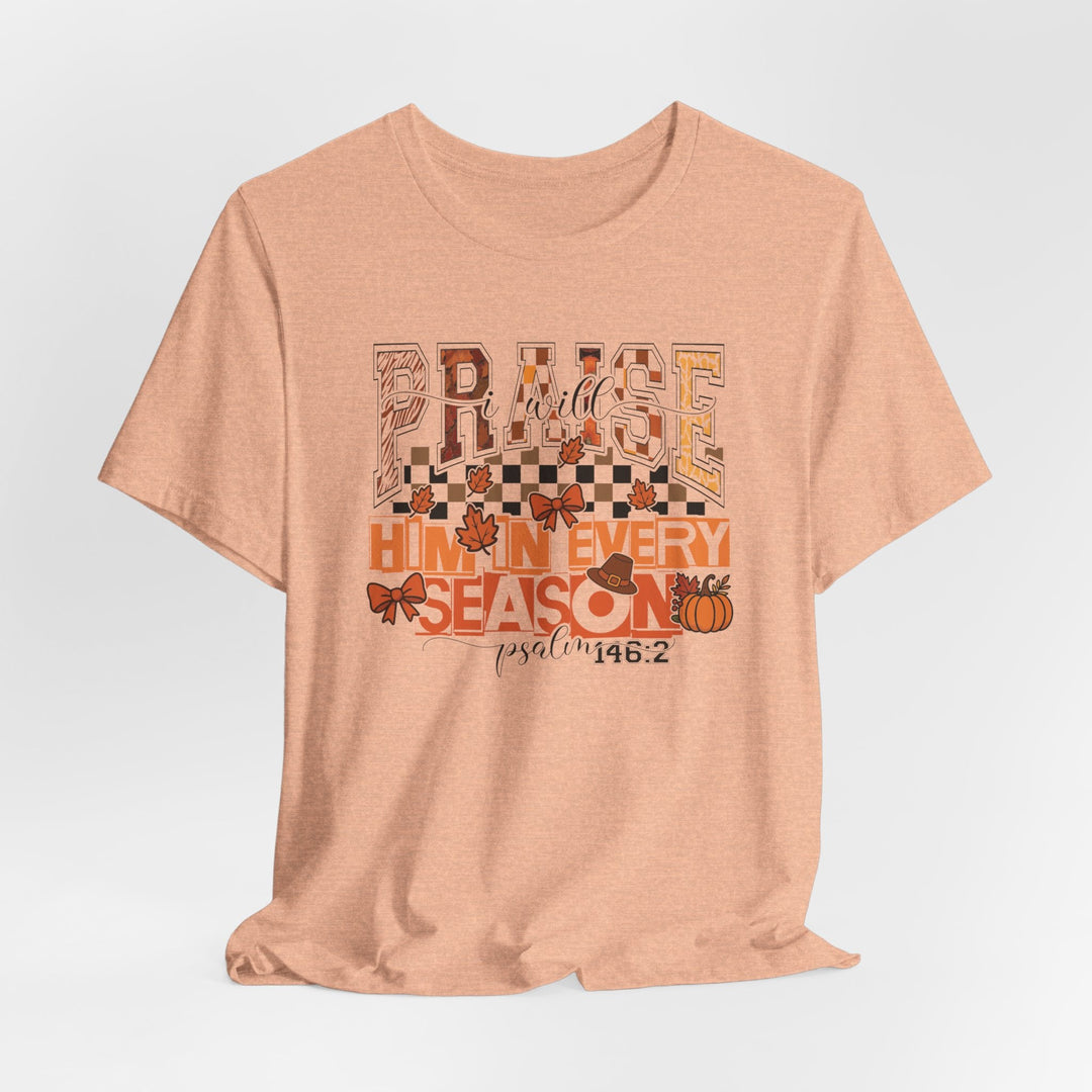 I Will Praise Him In Every Season - Fall-Inspired - Unisex Crew-Neck Tee   T-Shirt Joy & Country