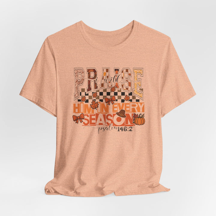 I Will Praise Him In Every Season - Fall-Inspired - Unisex Crew-Neck Tee   T-Shirt Joy & Country