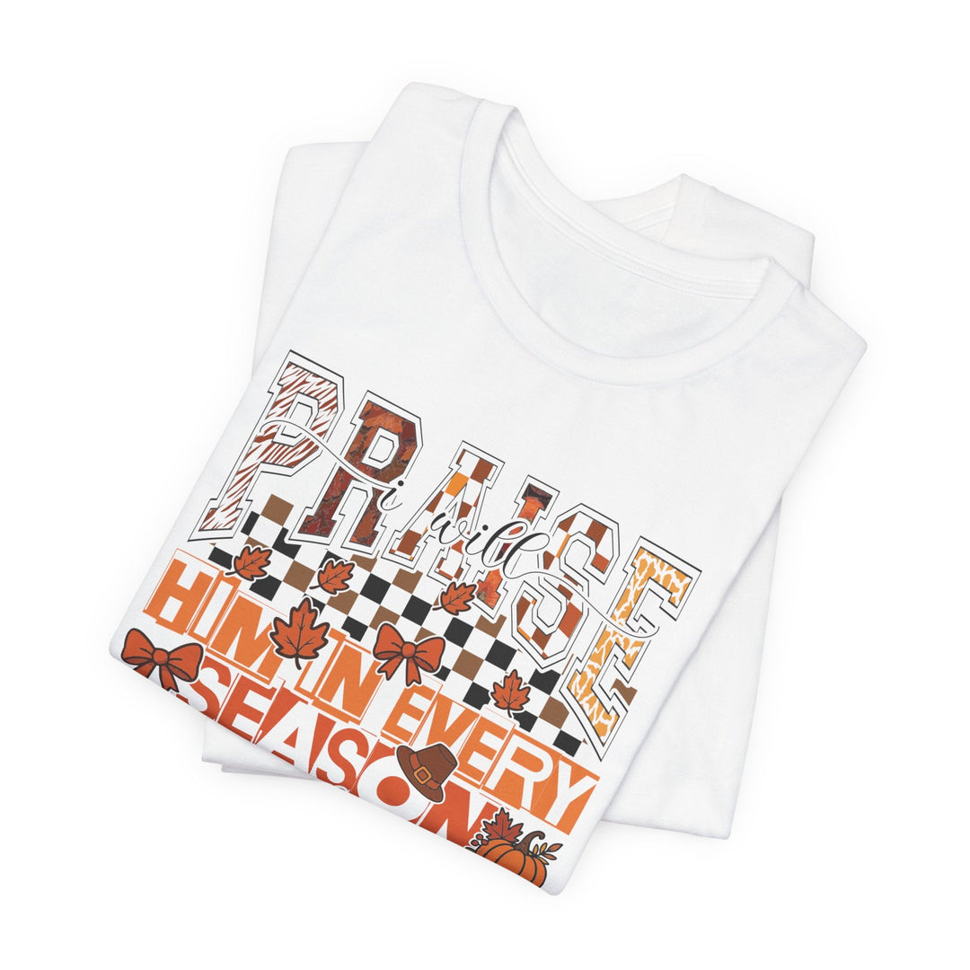 I Will Praise Him In Every Season - Fall-Inspired - Unisex Crew-Neck Tee   T-Shirt Joy & Country
