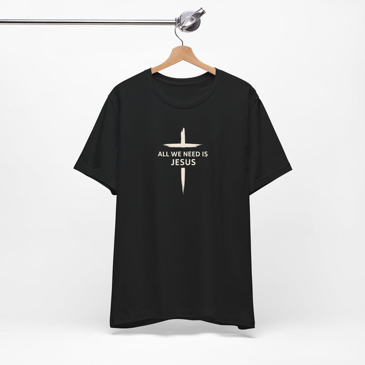 All We Need Is Jesus - Cross - Unisex Crew-Neck Tee   T-Shirt Joy & Country