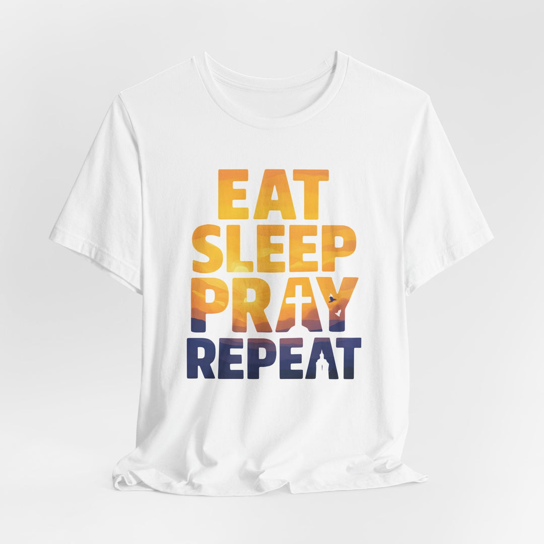 Eat Sleep Pray Repeat - Unisex Crew-Neck Tee   T-Shirt Joy & Country