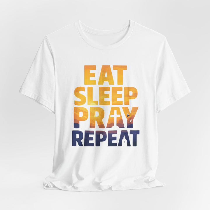 Eat Sleep Pray Repeat - Unisex Crew-Neck Tee   T-Shirt Joy & Country
