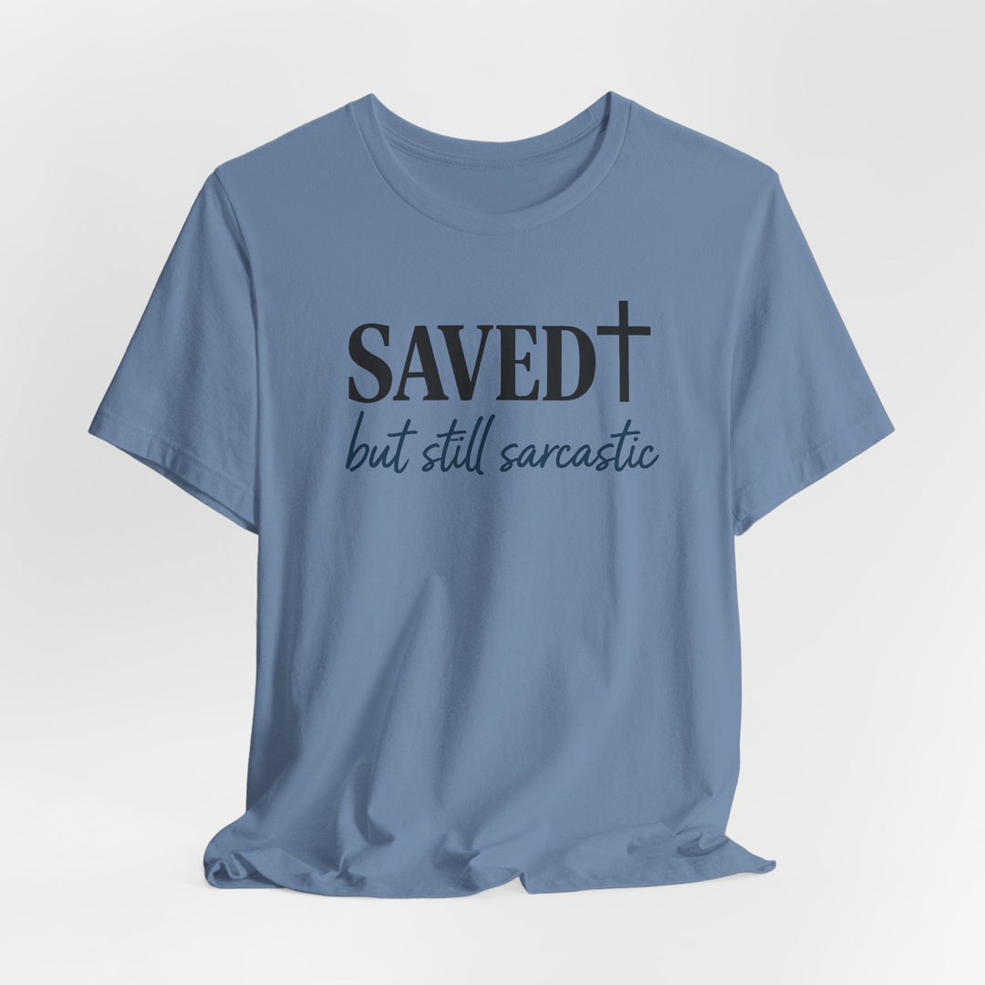 Saved But Still Sarcastic - Unisex Crew-Neck Tee   T-Shirt Joy & Country