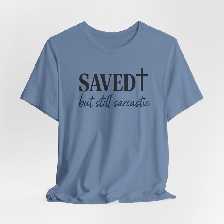 Saved But Still Sarcastic - Unisex Crew-Neck Tee   T-Shirt Joy & Country