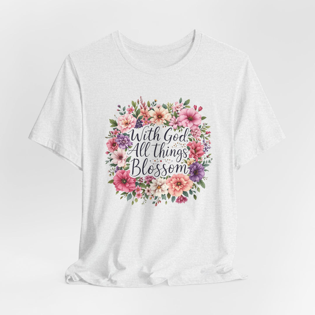 With God All Things Blossom - Unisex Crew-Neck Tee - Joy & Country
