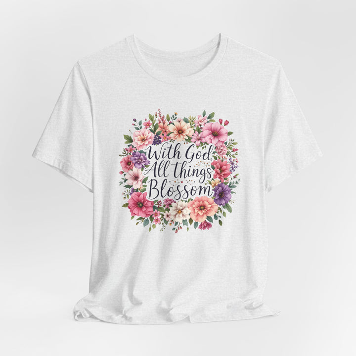 With God All Things Blossom - Unisex Crew-Neck Tee - Joy & Country