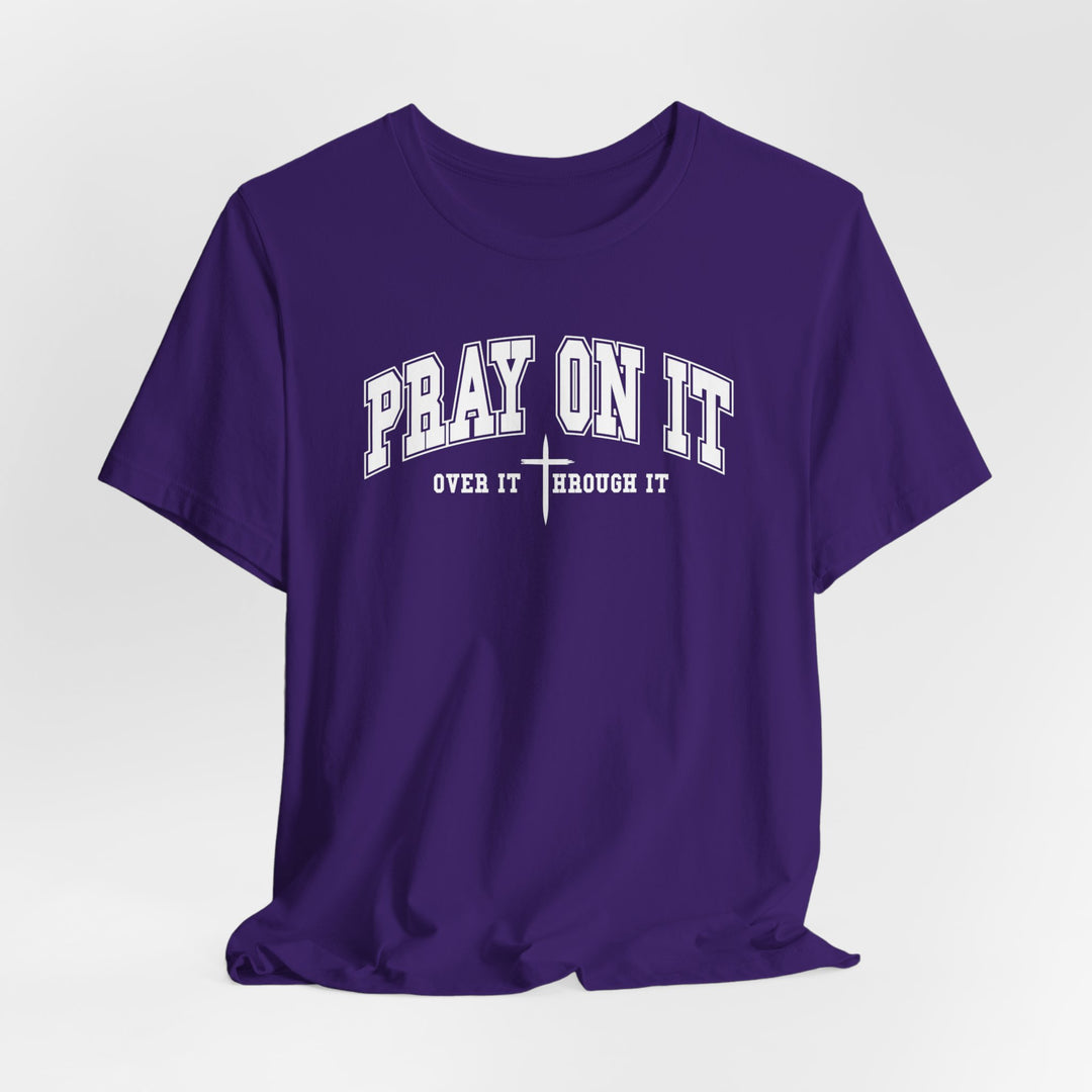 Pray On It, Over It, Through It W/ Cross - Unisex Crew-Neck Tee - Joy & Country