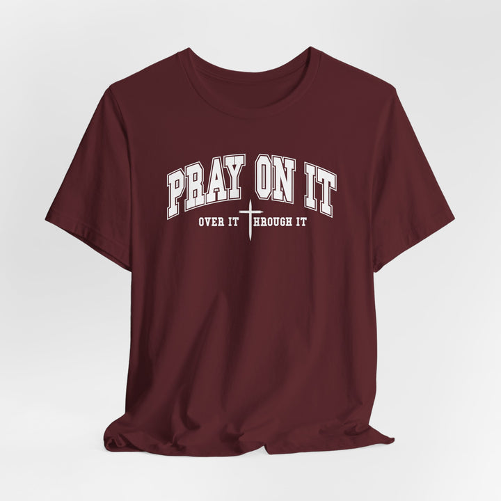 Pray On It, Over It, Through It W/ Cross - Unisex Crew-Neck Tee - Joy & Country