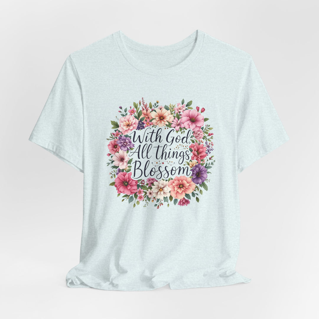 With God All Things Blossom - Unisex Crew-Neck Tee - Joy & Country