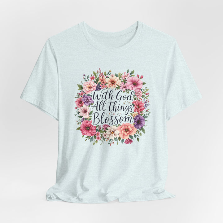 With God All Things Blossom - Unisex Crew-Neck Tee - Joy & Country