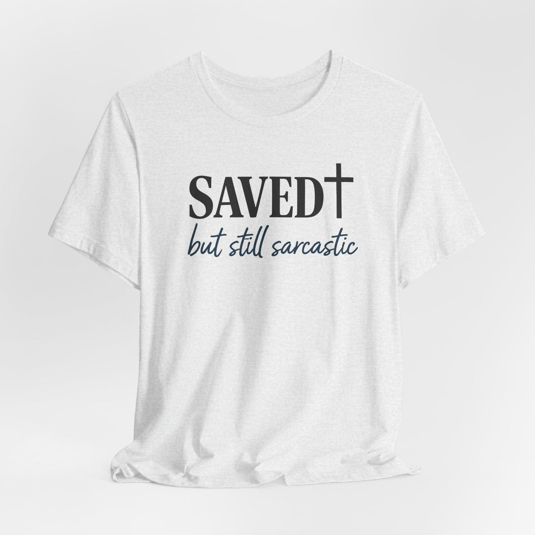 Saved But Still Sarcastic - Unisex Crew-Neck Tee   T-Shirt Joy & Country