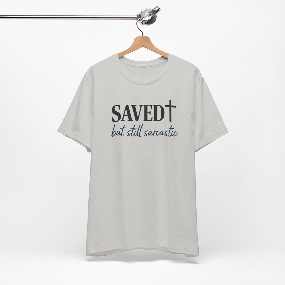 Saved But Still Sarcastic - Unisex Crew-Neck Tee   T-Shirt Joy & Country