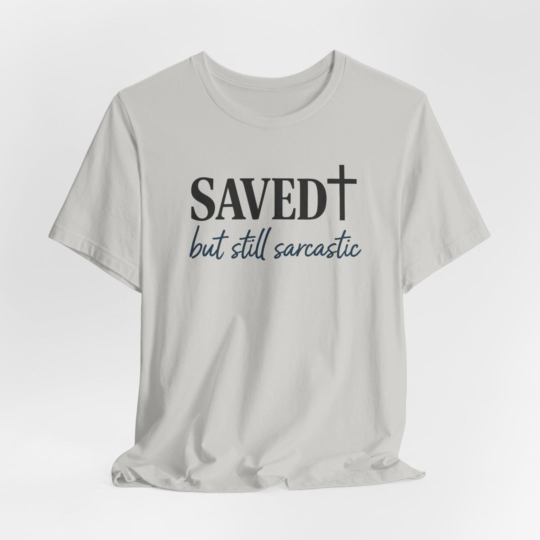 Saved But Still Sarcastic - Unisex Crew-Neck Tee   T-Shirt Joy & Country