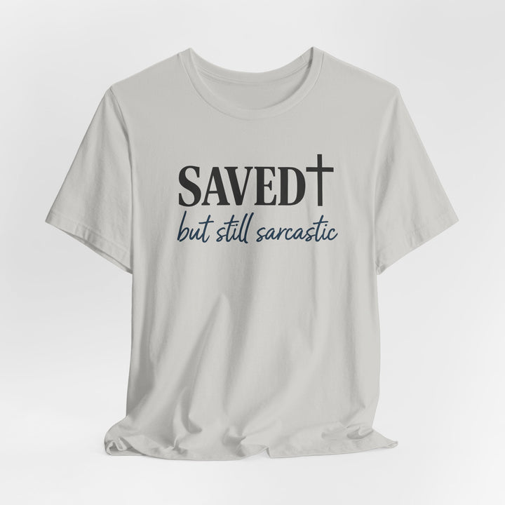 Saved But Still Sarcastic - Unisex Crew-Neck Tee   T-Shirt Joy & Country