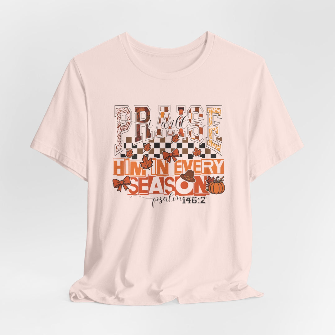 I Will Praise Him In Every Season - Fall-Inspired - Unisex Crew-Neck Tee   T-Shirt Joy & Country