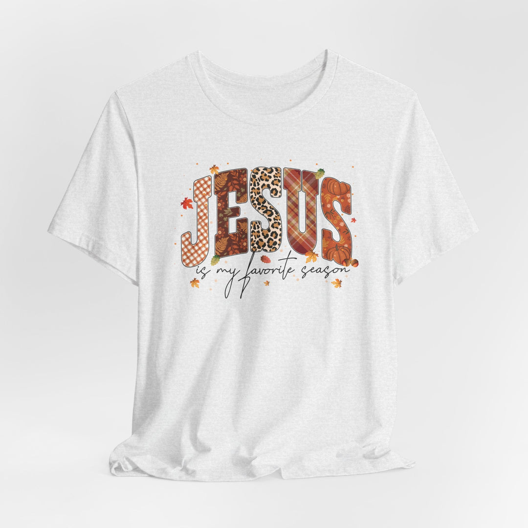 Jesus Is My Favorite Season - Fall-Inspired - Unisex Crew-Neck Tee   T-Shirt Joy & Country