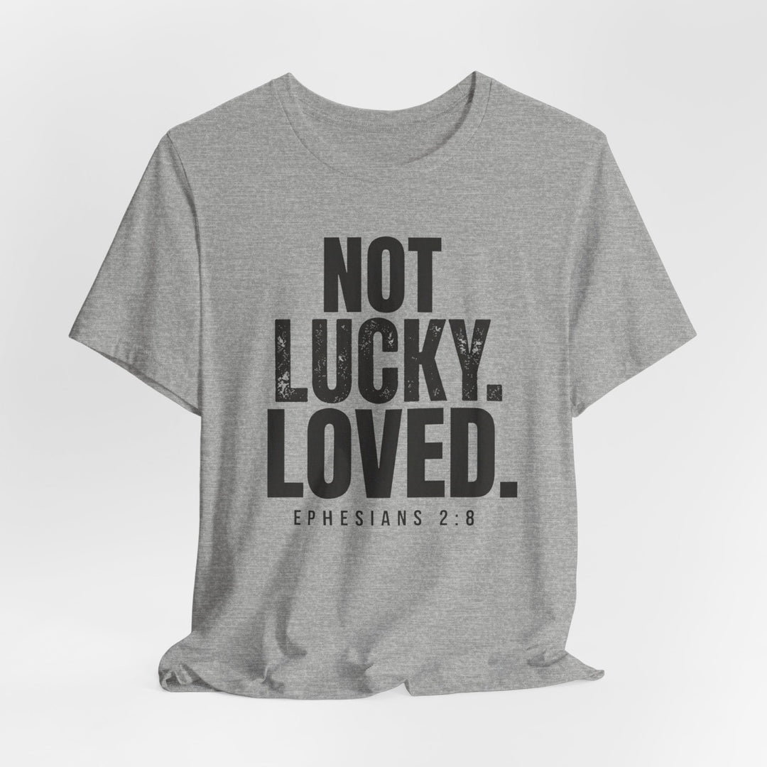 Not Lucky. Loved. - Unisex Crew-Neck Tee   T-Shirt Joy & Country