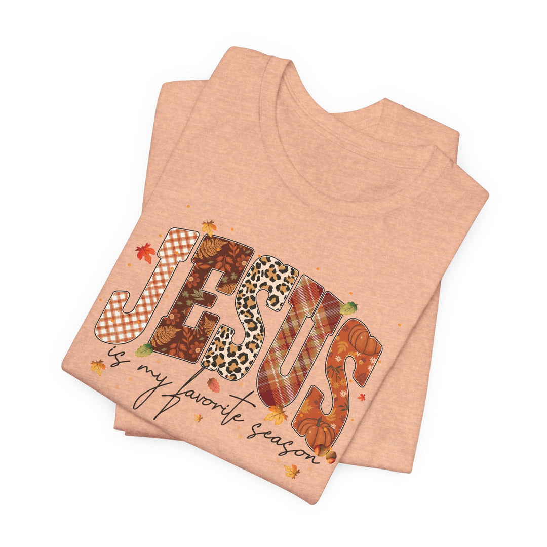 Jesus Is My Favorite Season - Fall-Inspired - Unisex Crew-Neck Tee   T-Shirt Joy & Country