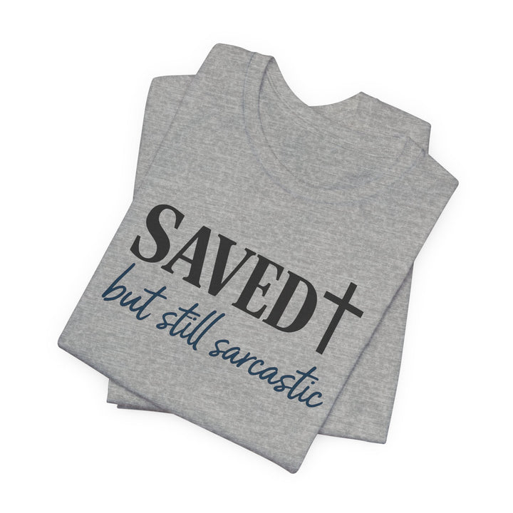 Saved But Still Sarcastic - Unisex Crew-Neck Tee   T-Shirt Joy & Country