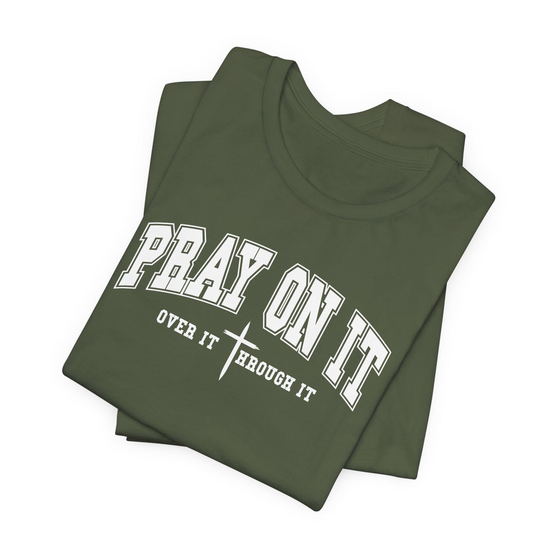 Pray On It, Over It, Through It W/ Cross - Unisex Crew-Neck Tee - Joy & Country