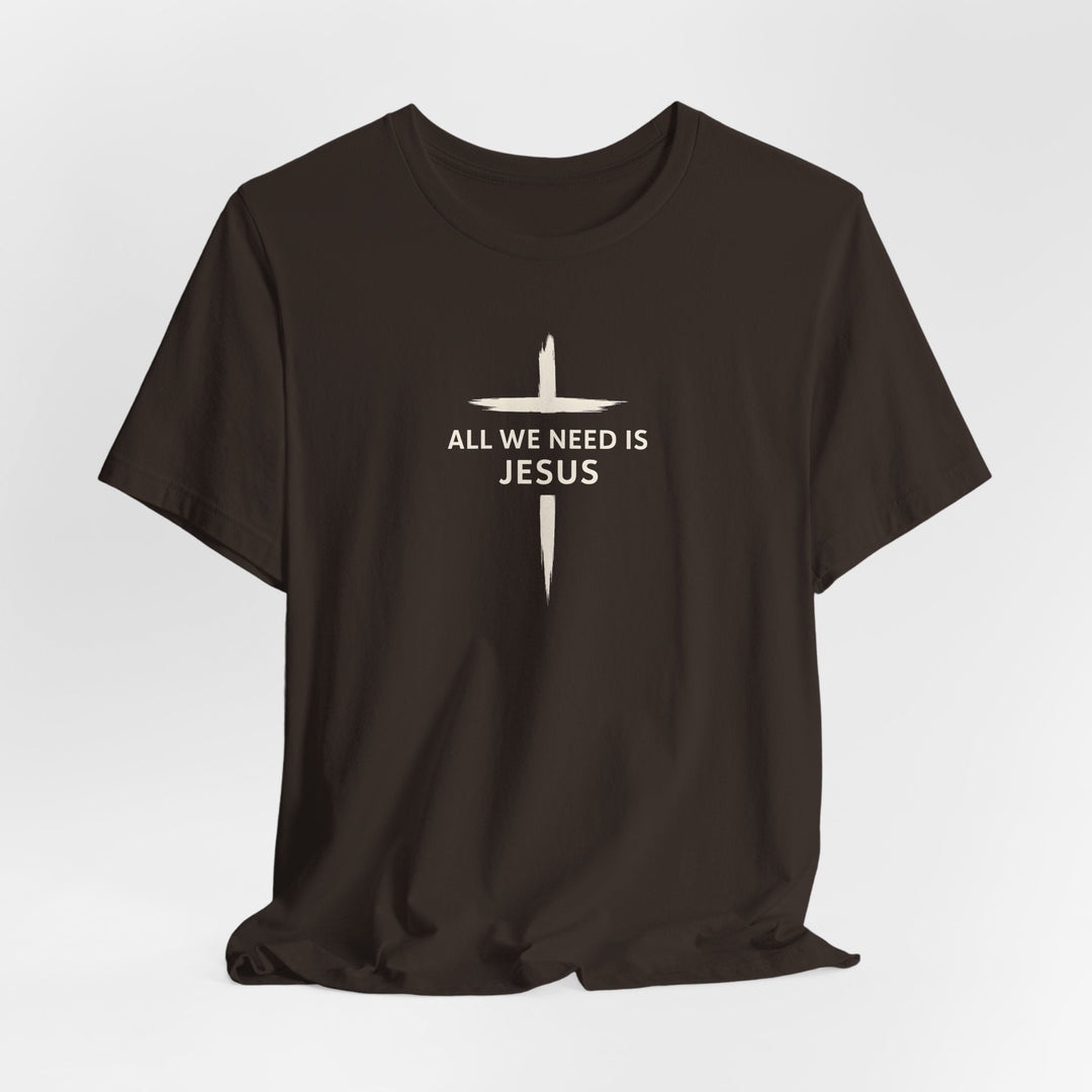 All We Need Is Jesus - Cross - Unisex Crew-Neck Tee   T-Shirt Joy & Country
