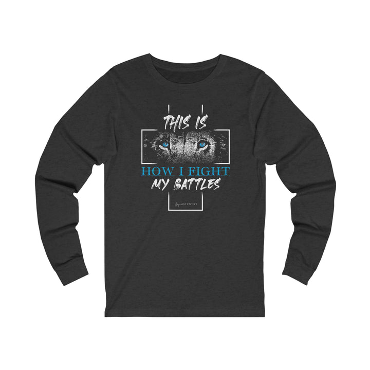 This is How I Fight my Battles - Unisex Jersey Long Sleeve Tee