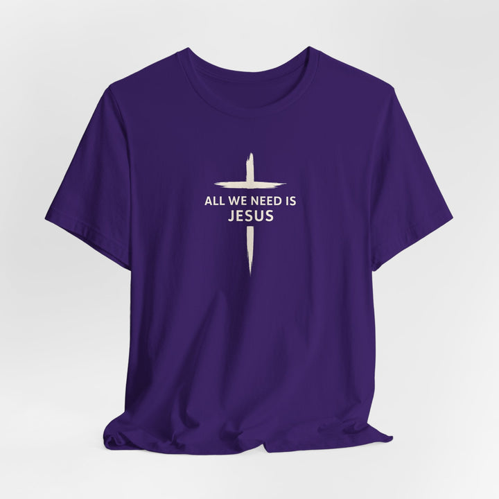 All We Need Is Jesus - Cross - Unisex Crew-Neck Tee   T-Shirt Joy & Country