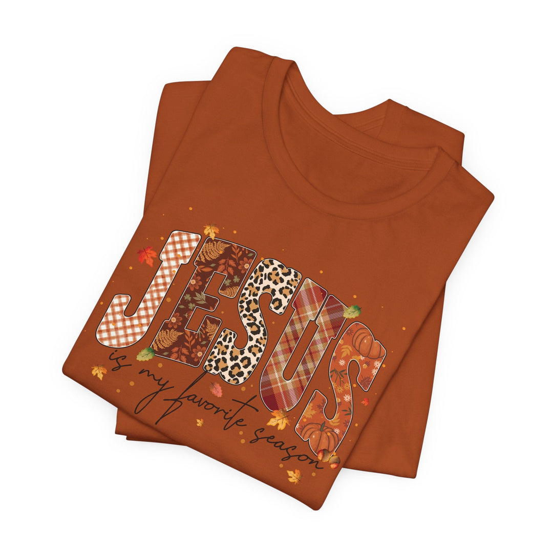 Jesus Is My Favorite Season - Fall-Inspired - Unisex Crew-Neck Tee   T-Shirt Joy & Country