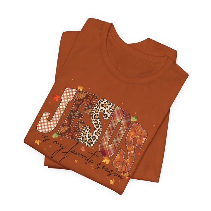 Jesus Is My Favorite Season - Fall-Inspired - Unisex Crew-Neck Tee   T-Shirt Joy & Country