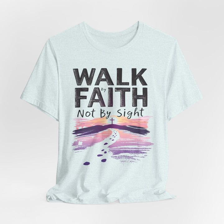 Walk By Faith Not By Sight - Unisex Crew-Neck Tee - Joy & Country
