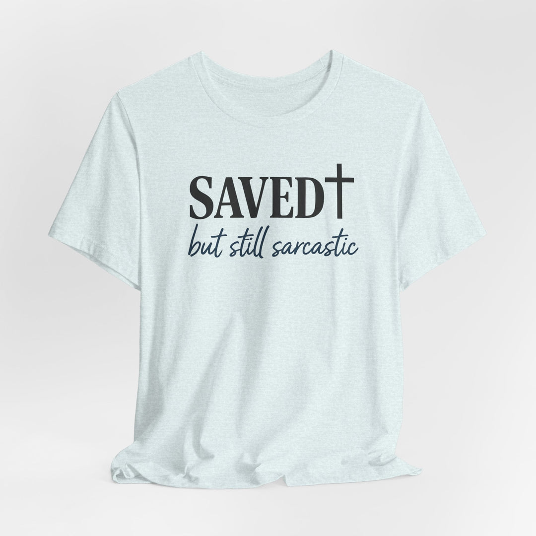 Saved But Still Sarcastic - Unisex Crew-Neck Tee   T-Shirt Joy & Country
