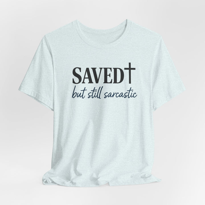 Saved But Still Sarcastic - Unisex Crew-Neck Tee   T-Shirt Joy & Country