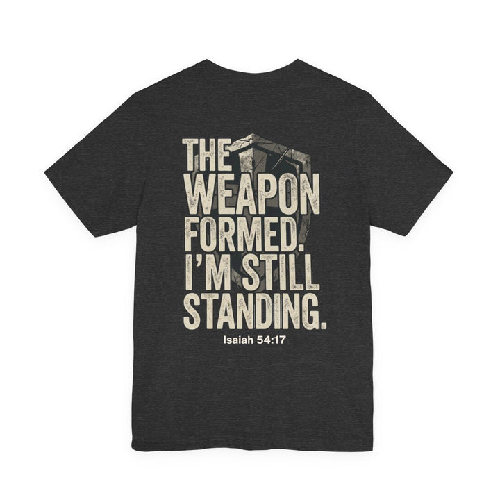 The Weapon Formed. I'm Still Standing - Unisex Crew-Neck Tee   T-Shirt Joy & Country