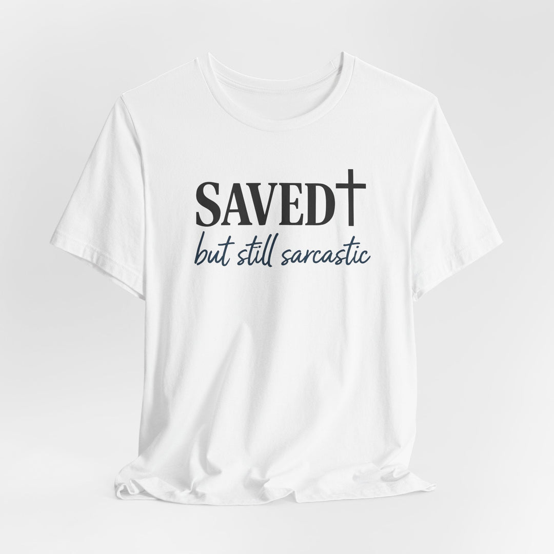 Saved But Still Sarcastic - Unisex Crew-Neck Tee   T-Shirt Joy & Country