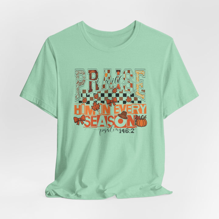 I Will Praise Him In Every Season - Fall-Inspired - Unisex Crew-Neck Tee   T-Shirt Joy & Country