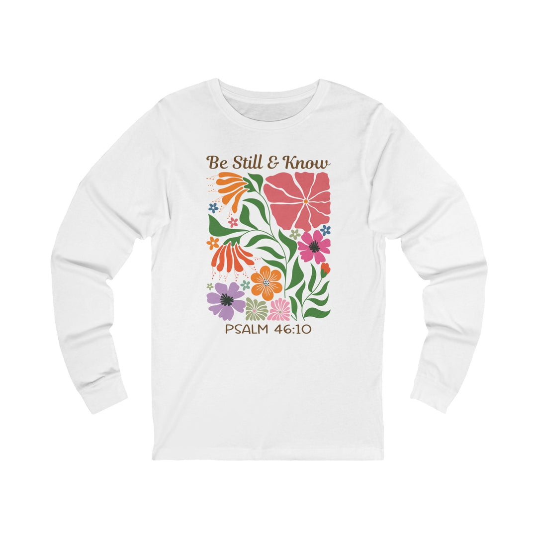 Be Still & Know Psalm 46:10 Floral Display - Unisex Long-Sleeve Tee   Long-sleeve Joy & Country