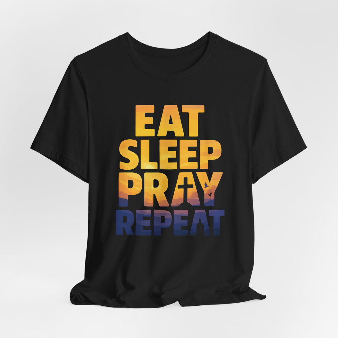 Eat Sleep Pray Repeat - Unisex Crew-Neck Tee   T-Shirt Joy & Country