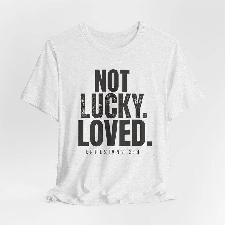 Not Lucky. Loved. - Unisex Crew-Neck Tee   T-Shirt Joy & Country