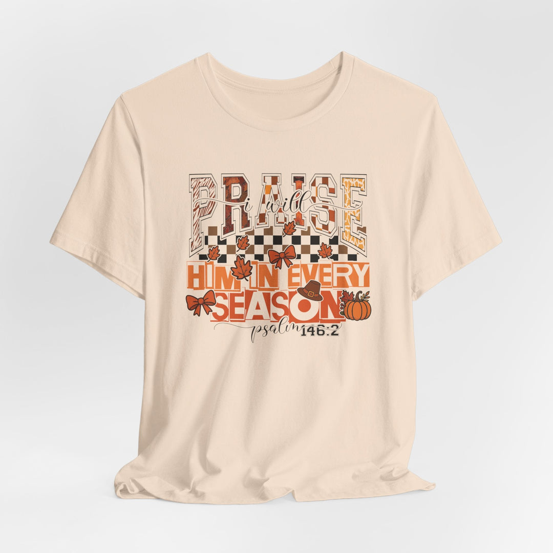 I Will Praise Him In Every Season - Fall-Inspired - Unisex Crew-Neck Tee   T-Shirt Joy & Country
