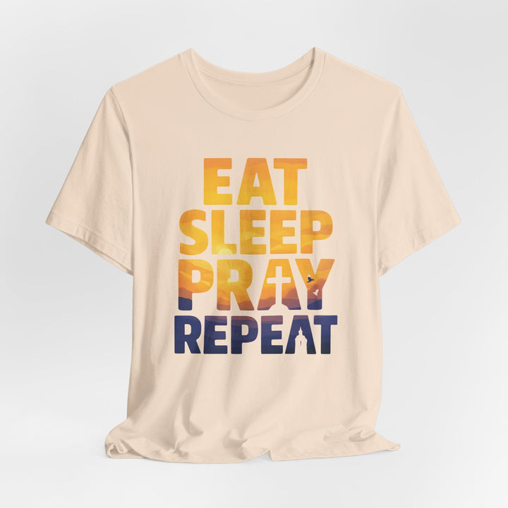 Eat Sleep Pray Repeat - Unisex Crew-Neck Tee   T-Shirt Joy & Country