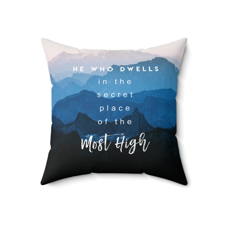 He Who Dwells In The Secret Place Psalm 91:1 -  2-Sided Pillow (18x18)