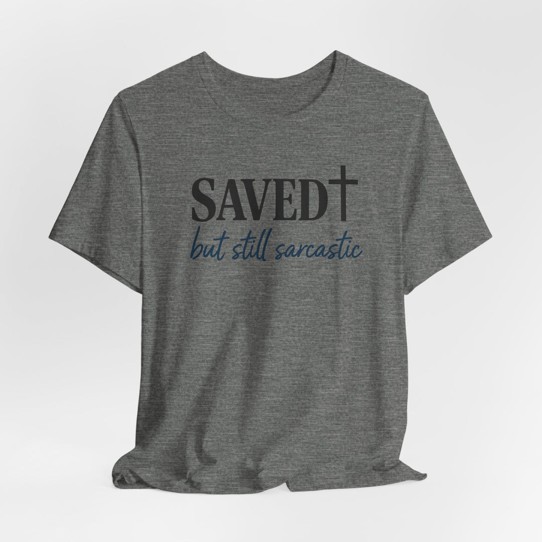 Saved But Still Sarcastic - Unisex Crew-Neck Tee   T-Shirt Joy & Country